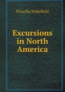 Excursions In North America di Priscilla Wakefield edito da Book On Demand Ltd.