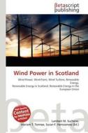 Wind Power in Scotland di Lambert M. Surhone, Miriam T. Timpledon, Susan F. Marseken edito da Betascript Publishing