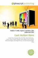 Last Action Hero di #Miller,  Frederic P. Vandome,  Agnes F. Mcbrewster,  John edito da Vdm Publishing House