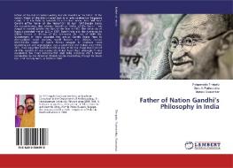 Father of Nation Gandhi's Philosophy in India di Palapandala Thiripalu, Smt. A. Padmalatha, Morusu Sivasankar edito da LAP Lambert Academic Publishing