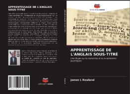 APPRENTISSAGE DE L'ANGLAIS SOUS-TITRE di Rowland James L Rowland edito da KS OmniScriptum Publishing