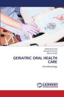 GERIATRIC ORAL HEALTH CARE di Abhishek Purohit, Bharathi M Purohit, Abhinav Singh edito da LAP LAMBERT Academic Publishing