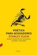 Poética Para Acosadores: Nueve Cuentos de Violencia, Locura Y Soledad di Stanley Elkin edito da CONTRA