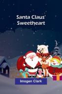 Santa Claus' Sweetheart di Imogen Clark edito da Alpha Editions