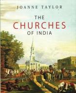 The Churches of India di Joanne Taylor edito da NIYOGI BOOKS