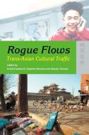Rogue Flows - Trans-Asian Cultural Traffic di Koichi Iwabuchi, Stephen Muecke, Mandy Thomas edito da Hong Kong University Press