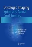 Oncologic Imaging: Spine and Spinal Cord Tumors di Heung Sik Kang, Joon Woo Lee, Eugene Lee edito da Springer-Verlag GmbH