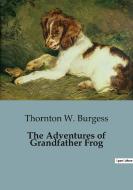 The Adventures of Grandfather Frog di Thornton W. Burgess edito da Culturea