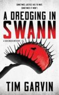 A Dredging in Swann: A Seb Creek Mystery di Tim Garvin edito da BLACKSTONE PUB