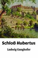 Schlo Hubertus (Annotated) di Ganghofer Ludwig Ganghofer edito da Independently Published