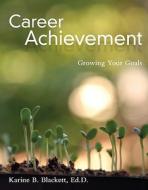 Career Achievement: Growing Your Goals di Karine B. Blackett edito da Career Education