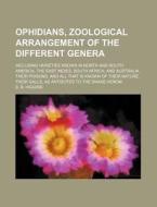 Ophidians, Zoological Arrangement Of The Different Genera; Including Varieties Known In North And South America, The East Indies, South Africa, And Au di S. B. Higgins edito da General Books Llc