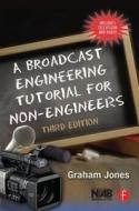 A Broadcast Engineering Tutorial For Non-engineers di Graham Jones edito da Taylor & Francis Ltd
