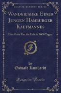 Wanderjahre Eines Jungen Hamburger Kaufmannes di Oswald Kunhardt edito da Forgotten Books