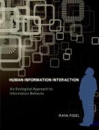 Human Information Interaction - An Ecological Approach to Information Behavior di Raya Fidel edito da MIT Press