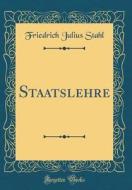 Staatslehre (Classic Reprint) di Friedrich Julius Stahl edito da Forgotten Books
