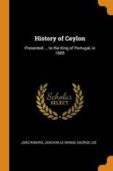 History Of Ceylon di Ribeiro Joao Ribeiro, Le Grand Joachim Le Grand, Lee George Lee edito da Franklin Classics