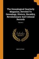 The Genealogical Quarterly Magazine, Devoted to Genealogy, History, Heraldry, Revolutionary and Colonial Records; Volume di Eben Putnam edito da FRANKLIN CLASSICS TRADE PR
