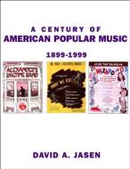 A Century of American Popular Music di David A. Jasen edito da Routledge