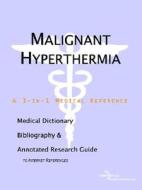 Malignant Hyperthermia - A Medical Dictionary, Bibliography, And Annotated Research Guide To Internet References di Icon Health Publications edito da Icon Group International