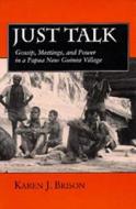 Just Talk - Gossip, Meetings & Power in a Papua New Guinea Village di Karen J. Brison edito da University of California Press