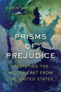 Prisms Of Prejudice di Karin Gwinn Wilkins edito da University Of California Press
