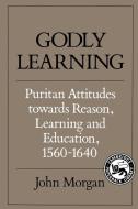 Godly Learning di John Philip Morgan edito da Cambridge University Press