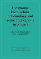 Lie Groups, Lie Algebras, Cohomology and Some Applications in Physics di Jose A. de Azcarraga, Jose M. Izquierdo, Josi A. De Azcarraga edito da Cambridge University Press