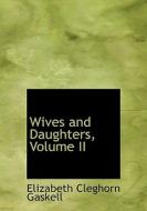 Wives And Daughters, Volume Ii di Elizabeth Cleghorn Gaskell edito da Bibliolife