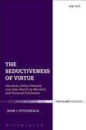 The Seductiveness of Virtue: Abraham Joshua Heschel and John Paul II on Morality and Personal Fulfillment di John J. Fitzgerald edito da BLOOMSBURY 3PL