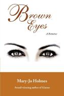 Brown Eyes di Mary-Jo Holmes edito da iUniverse
