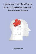 Lipids Iron Uric Acid Satus Role of Oxidative Stress in Parkinson Disease di Y. S. Mahindrakar edito da independent Author