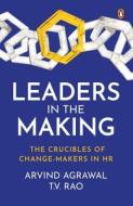 Leaders in the Making: The Crucibles of Change-Makers in HR di Arvind Agrawal, T. V. Rao edito da PENGUIN BUSINESS