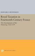 Royal Taxation in Fourteenth-Century France di John Bell Henneman edito da Princeton University Press