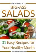 Big-Ass Salads: 31 Easy Recipes for Your Healthy Month di Dr Duc C. Vuong edito da Happystance Publishing
