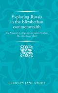 Exploring Russia in the Elizabethan commonwealth di Felicity Stout edito da Manchester University Press