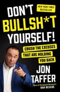 Don't Bullsh*t Yourself!: Crush the Excuses That Are Holding You Back di Jon Taffer edito da PORTFOLIO