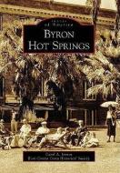 Byron Hot Springs di Carol A. Jensen, East Contra Costa Historical Society edito da ARCADIA PUB (SC)