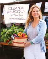 Clean & Delicious: Eat Clean, Get Healthy, and Lose Weight with 100 Whole-Ingredient Recipes di Dani Spies edito da ALPHA BOOKS