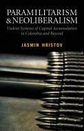 Paramilitarism and Neoliberalism di Jasmin Hristov edito da Pluto Press