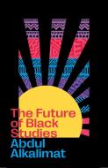 The Future Of Black Studies di Abdul Alkalimat edito da Pluto Press