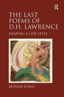 The Last Poems of D.H. Lawrence di Bethan Jones edito da Taylor & Francis Ltd