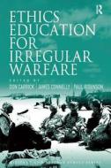 Ethics Education for Irregular Warfare di James Connelly edito da Taylor & Francis Ltd