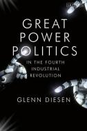 Great Power Politics In The Fourth Industrial Revolution di Professor Glenn Diesen edito da Bloomsbury Publishing Plc