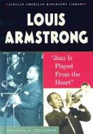 Louis Armstrong: Jazz Is Played from the Heart di Michael A. Schuman edito da Enslow Publishers