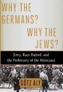 Why the Germans? Why the Jews? di Gotz Aly edito da St. Martins Press-3PL
