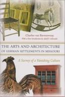 The Arts and Architecture of German Settlements in Missouri di Charles Van Ravenswaay edito da University of Missouri Press