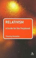 Relativism: A Guide for the Perplexed di Timothy M. Mosteller edito da BLOOMSBURY 3PL