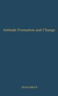 Attitude Formation and Change di James Dermot Halloran, Unknown edito da Greenwood Press