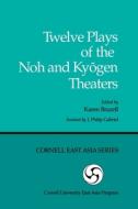 Twelve Plays of the Noh and Kyōgen Theaters di Brazell edito da CORNELL EAST ASIA PROGRAM